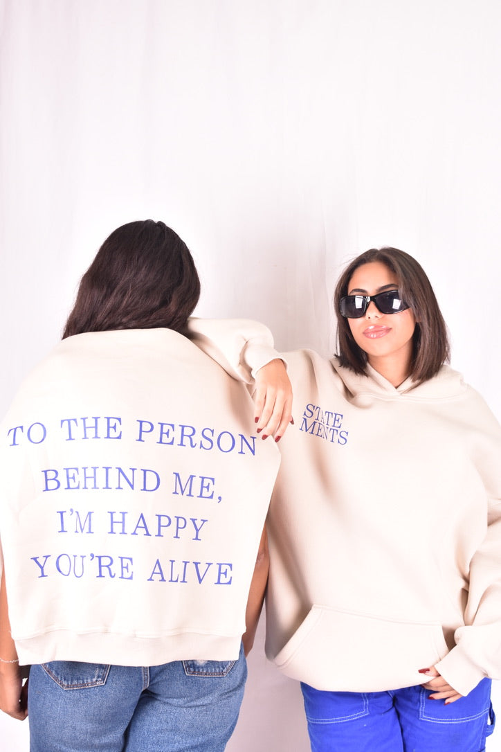 TO THE PERSON BEHIND ME I'M HAPPY YOU'RE ALIVE